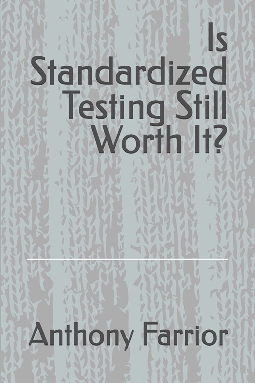 Is Standardized Testing Still Worth It? (Paperback)
