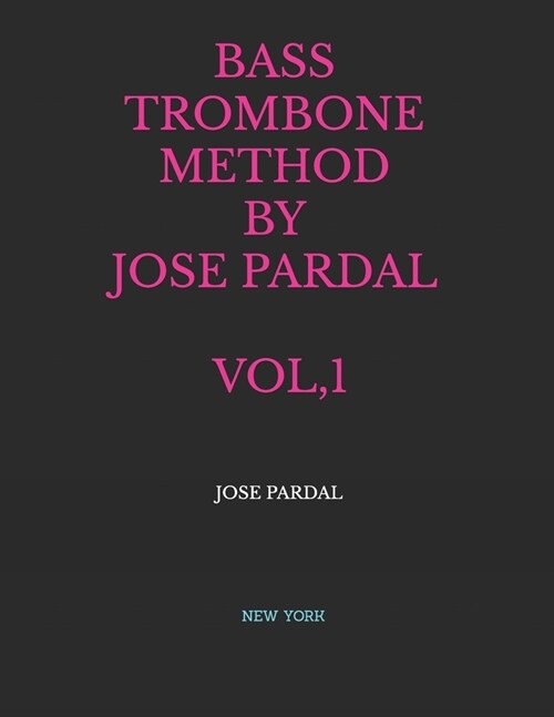 Bass Trombone Method by Jose Pardal Vol,1: New York (Paperback)