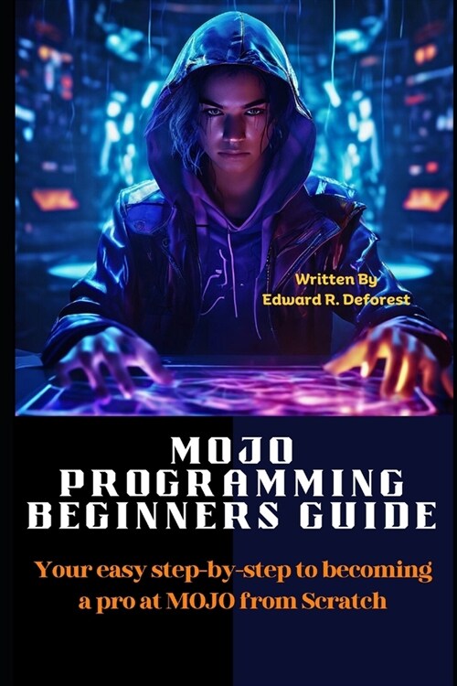 MOJO Programming Beginners Guide: Your easy step-by-step to becoming a pro at MOJO from Scratch (Paperback)