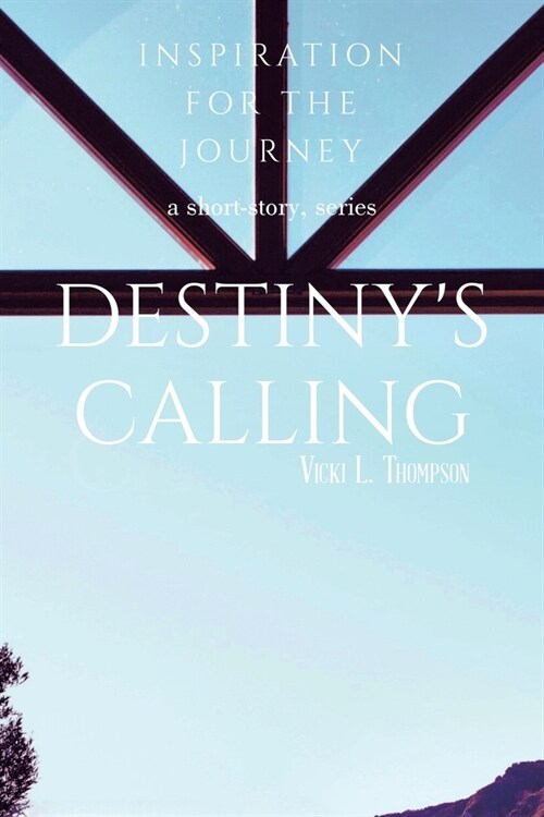 Destinys Calling: Inspiration for the Journey a short-story, series (Paperback)