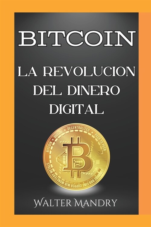 Bitcoin la revolucion del dinero digital: Breve introducci? al mundo de las criptomonedas (Paperback)