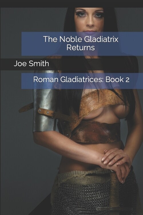 The Noble Gladiatrix Returns: Roman Gladiatrices: Book 2 (Paperback)