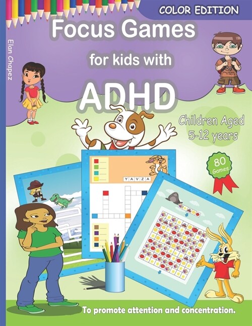Focus Games For Kids With ADHD: 80 Games to Train Focus and Attention in Children with ADHD Books for Kids with ADHD - COLOR EDITION (Paperback)