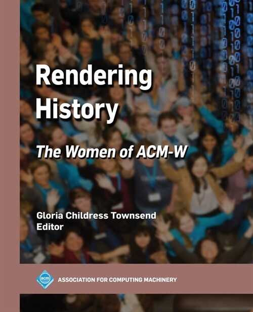 Rendering History: The Women of ACM-W (Paperback)