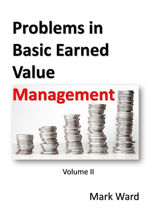 Problems in Basic Earned Value Management: Volume II (Paperback)