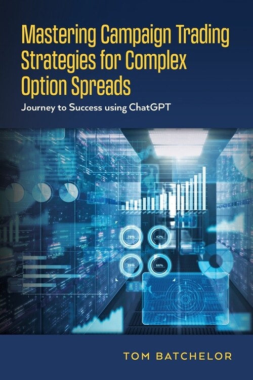 Mastering Campaign Trading Strategies for Complex Option Spreads: Journey to Success using ChatGPT (Paperback)
