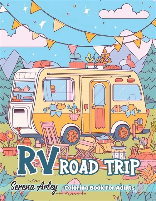 RV Road Trip Coloring Book for Adults: Beautiful Illustrations of RV Camping Scenes Amidst Mountains, Forests, Beaches, and Deserts (Paperback)