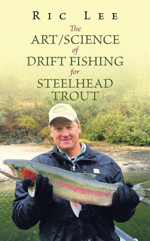 The Art/Science of Drift Fishing for Steelhead Trout (Paperback)