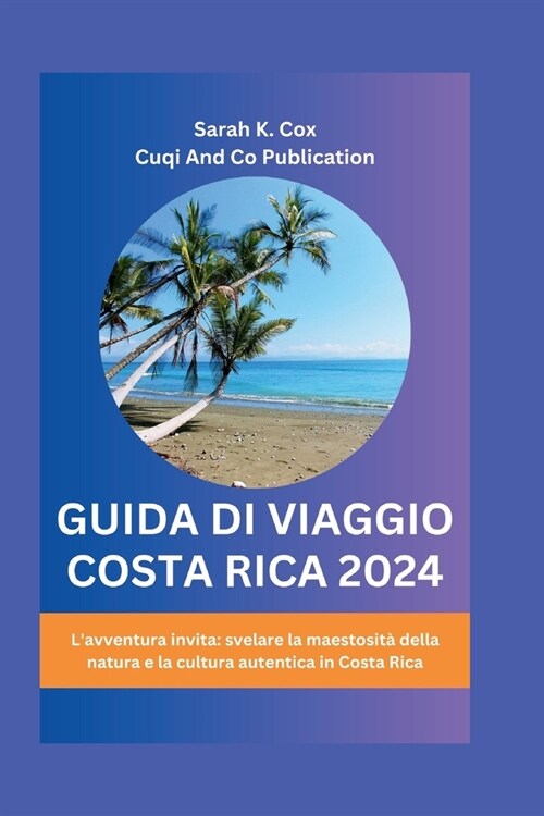 Guida Di Viaggio Costa Rica 2024: Lavventura invita: svelare la maestosit?della natura e la cultura autentica in Costa Rica (Paperback)