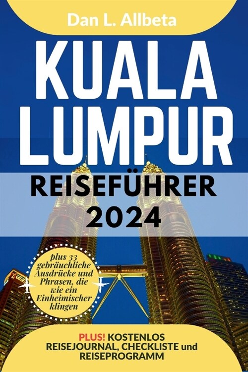 KUALA LUMPUR Reisef?rer 2024: Alleinreisende, Familien und Paare entdecken verborgene Sch?ze und sehenswerte Attraktionen mit einem idealen 7-Tage- (Paperback)