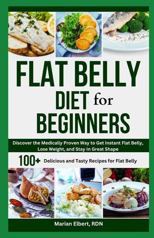 Flat Belly Diet for Beginners: Discover the Medically Proven Way to Get Instant Flat Belly, Lose Weight, and Stay in Great Shape (Paperback)