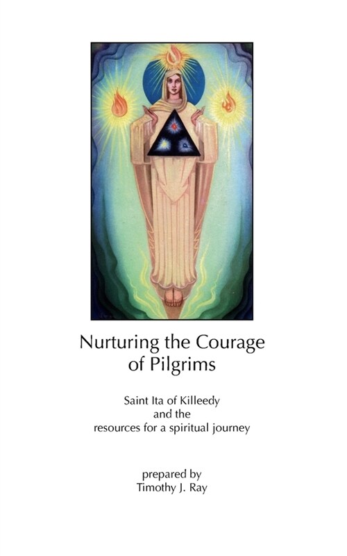 Nurturing the Courage of Pilgrims: Saint Ita of Killeedy and the resources for a spiritual journey (Paperback)