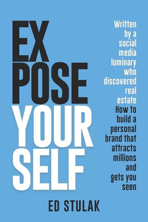 Expose Yourself: How to build a personal brand that attracts millions and gets you seen (Paperback)