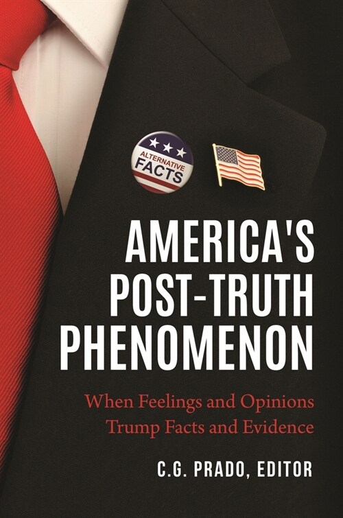 Americas Post-Truth Phenomenon: When Feelings and Opinions Trump Facts and Evidence (Paperback)