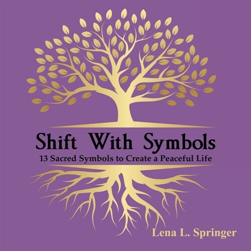 Shift With Symbols: 13 Sacred Symbols to Create a Peaceful Life (Paperback)