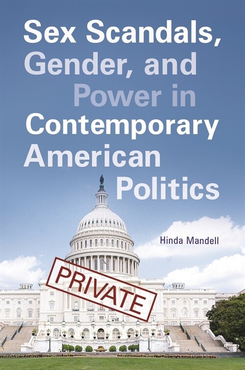 Sex Scandals, Gender, and Power in Contemporary American Politics (Paperback)