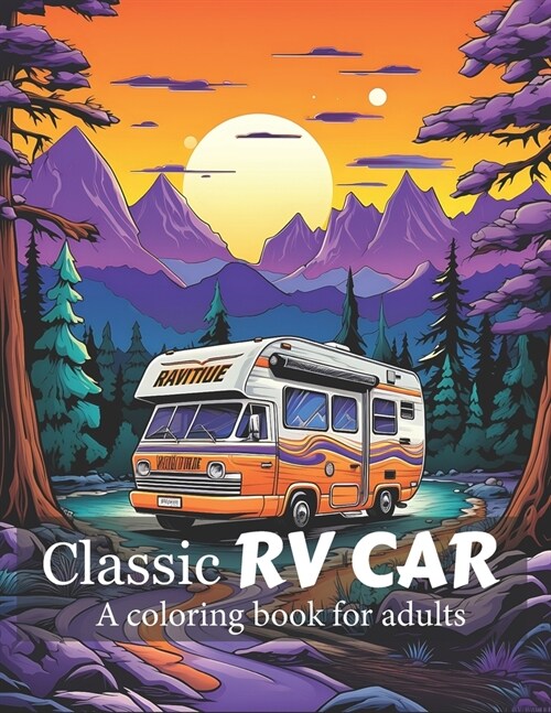 Classic RV Car Coloring Book for adults: 55+ Coloring Pages for Adults & Teens A Collection of the Most Iconic RV Cars for Stress Relief and Relaxatio (Paperback)