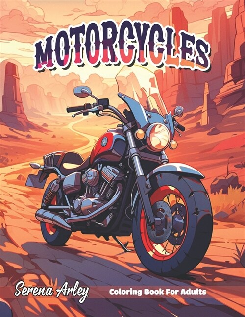Motorcycles Coloring Book for Adults: The Most Iconic Motobike, Cruiser, Touring, Sport Bike with Famous Sceneries (Paperback)