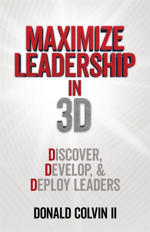 Maximize Leadership In 3D: Discover, Develop, & Deploy Leaders (Paperback)