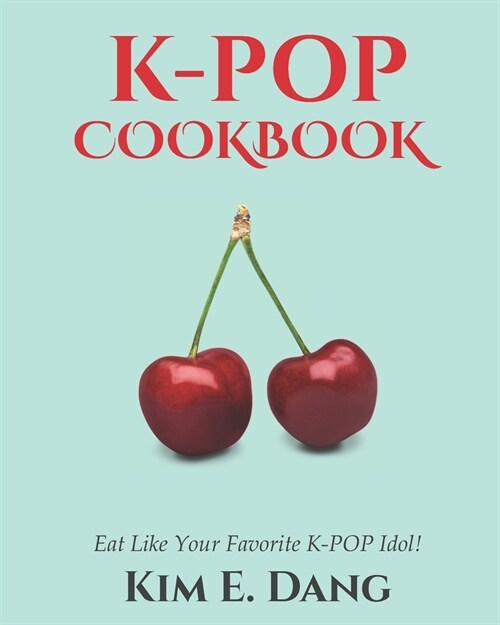 K-POP Cookbook: Eat Like Your favorite K-POP Idol (Paperback)