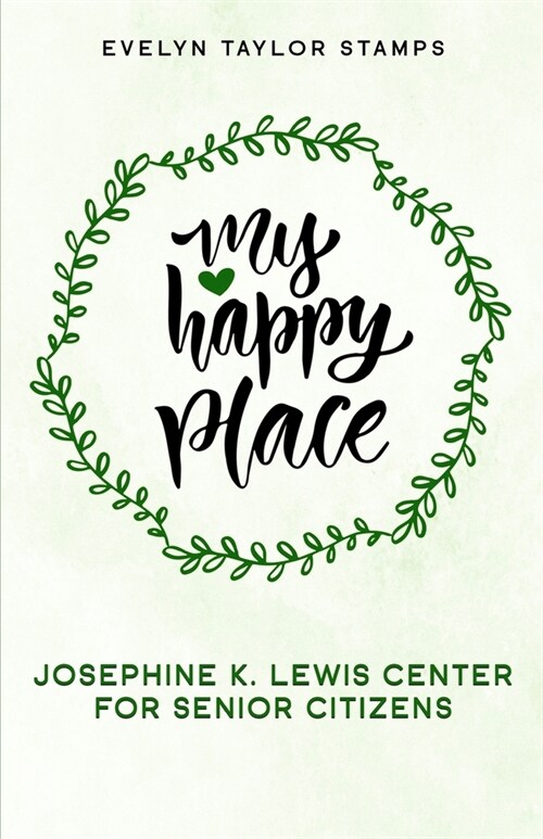 My Happy Place: Josephine K. Lewis Center for Senior Citizens (Paperback)