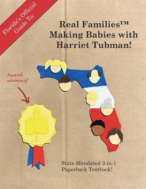 Floridas Official Guide To: Real Families(tm) Making Babies With Harriet Tubman: State Mandated 3-in-1 Paperback Textbook (Paperback)