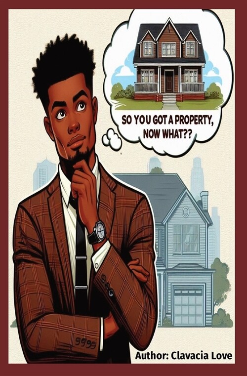So You Got a Property, Now What: Maximizing your capabilities with your assets (Paperback)