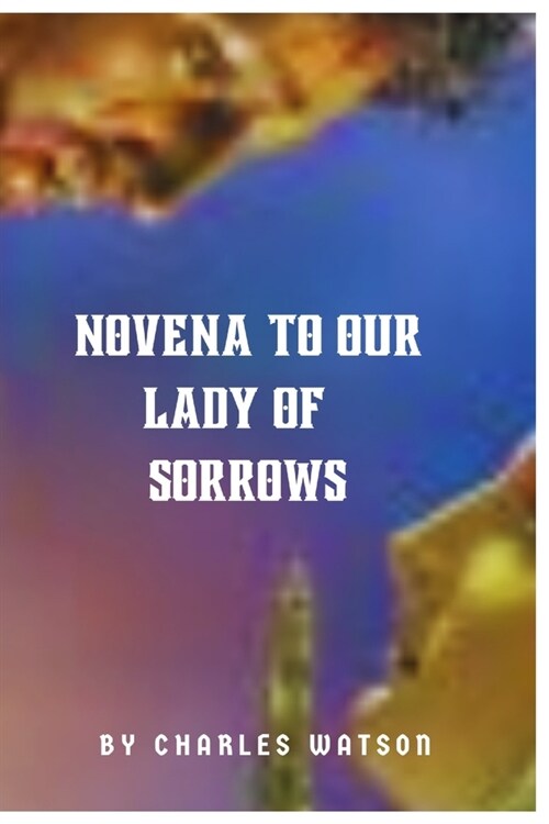 Novena to our lady of sorrows (A Devotional Journey Of Faith And Love) (Paperback)