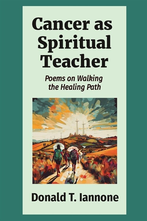 Cancer as Spiritual Teacher: Poems on Walking the Healing Path (Paperback)