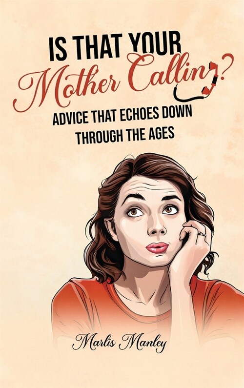 IS THAT YOUR MOTHER CALLING? Advice that Echoes Down Through the Ages (Hardcover)