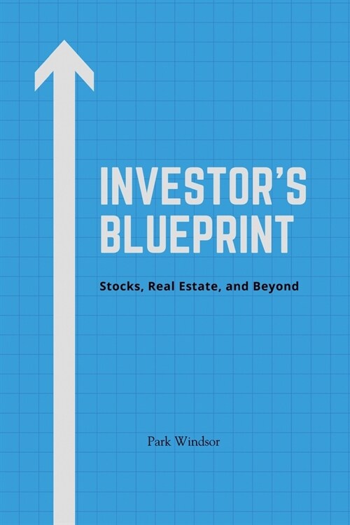 Investors Blueprint: Stocks, Real Estate, and Beyond (Paperback)