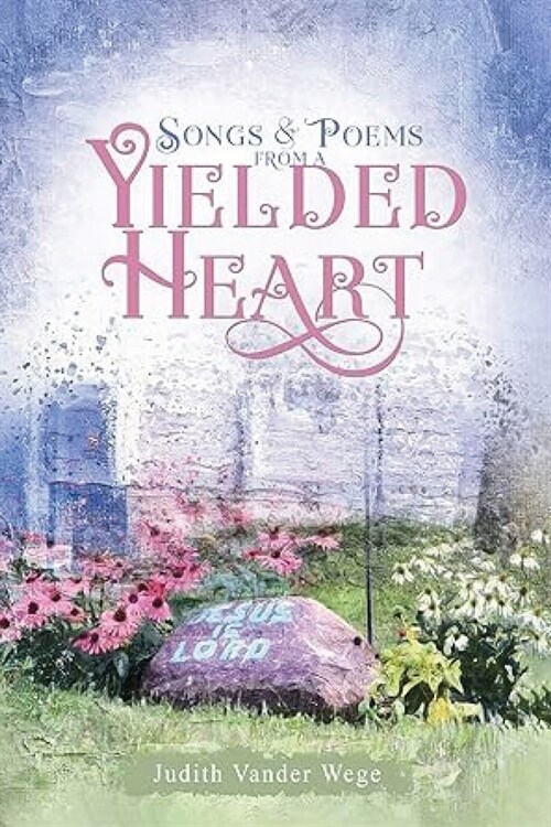 Songs and Poems from a Yielded Heart (Paperback)