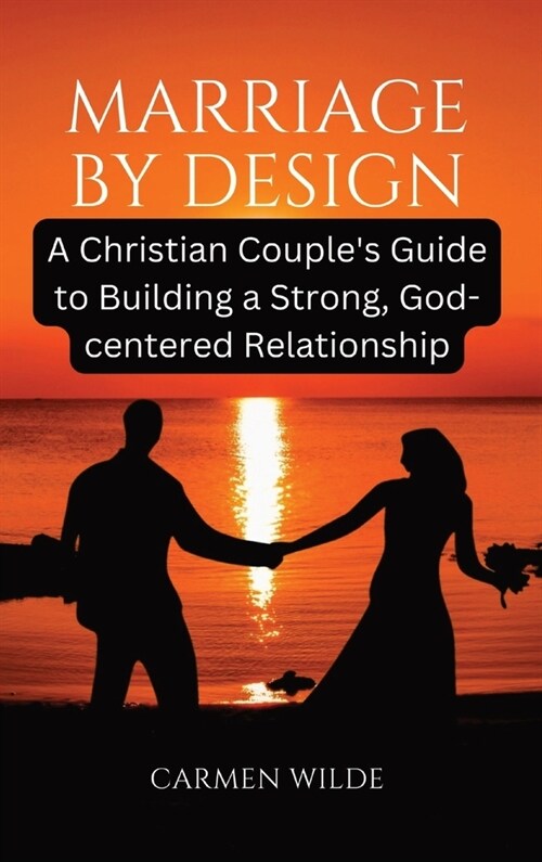 Marriage by Design: A Christian Couples Guide to Building a Strong, God-centered Relationship (Hardcover)