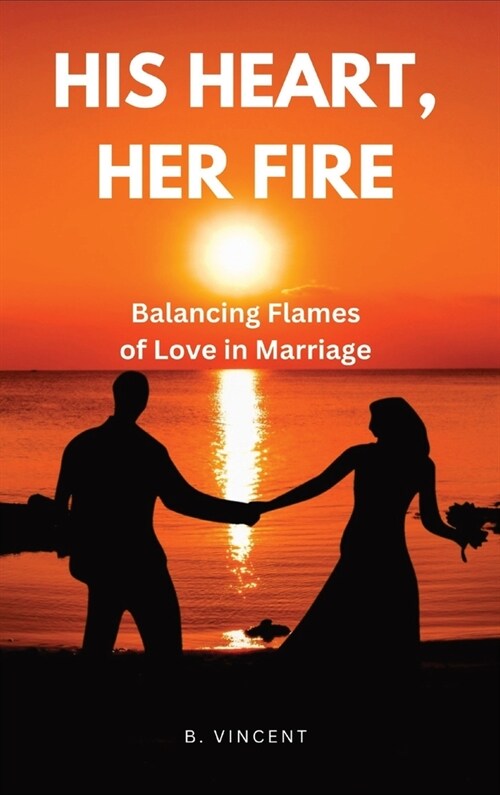 His Heart, Her Fire: Balancing Flames of Love in Marriage (Hardcover)