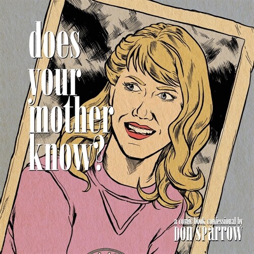 Does Your Mother Know?: A Comic Book Confessional (Paperback)