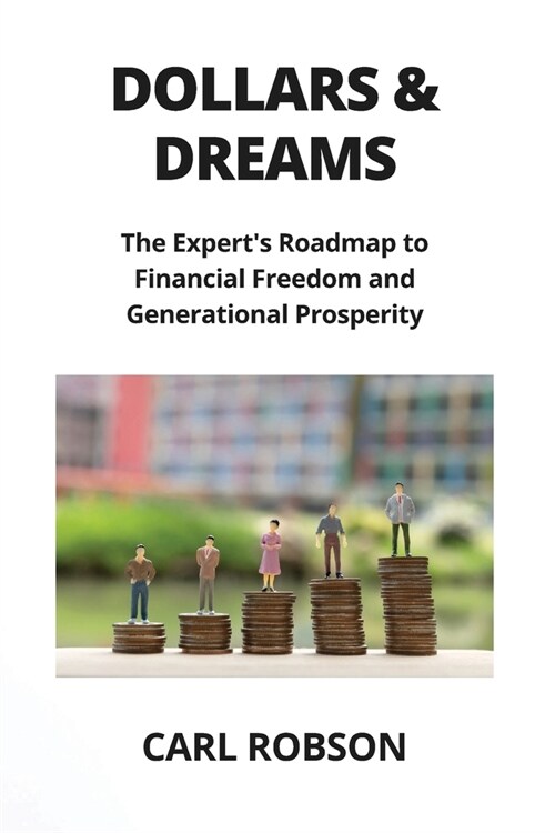 Dollars & Dreams: The Experts Roadmap to Financial Freedom and Generational Prosperity (Paperback)