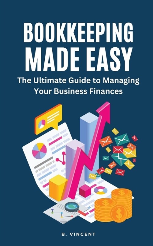 Bookkeeping Made Easy: The Ultimate Guide to Managing Your Business Finances (Paperback)