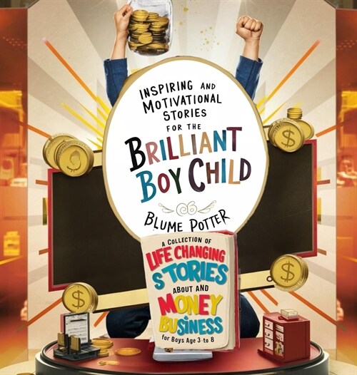 Inspiring And Motivational Stories For The Brilliant Boy Child: A Collection of Life Changing Stories about Money and Business for Boys Age 3 to 8 (Hardcover)