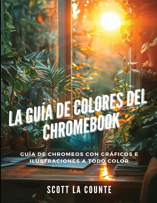 La Gu? De Colores Del Chromebook: Gu? De Chromeos Con Gr?icos E Ilustraciones a Todo Color (Paperback)