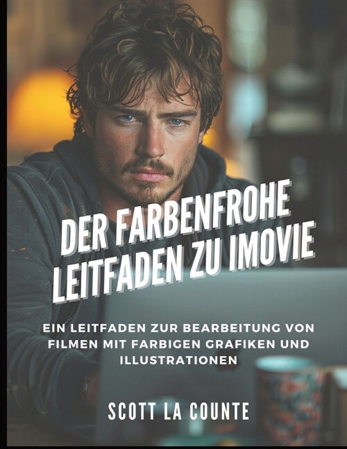 Der Farbenfrohe Leitfaden Zu iMovie: Ein Leitfaden Zur Bearbeitung Von Filmen Mit Farbigen Grafiken Und Illustrationen (Paperback)