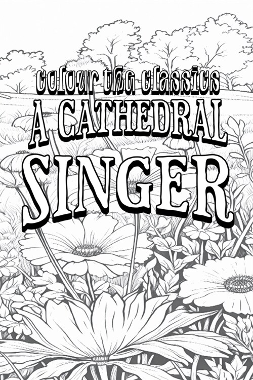 EXCLUSIVE COLORING BOOK Edition of James Lane Allens A Cathedral Singer (Paperback)