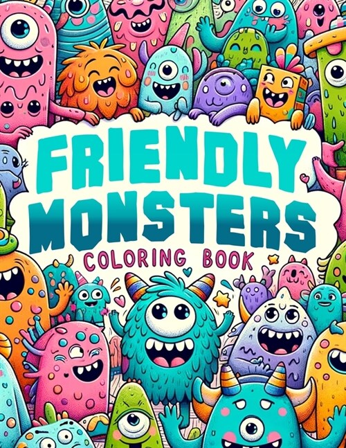 Friendly Monsters Coloring book: Where Every Page Invites You to Embrace the Magic of Friendship and Creativity in the Company of Adorable Creatures. (Paperback)