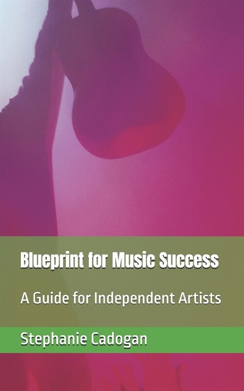 Blueprint for Music Success: A Guide for Independent Artists (Paperback)