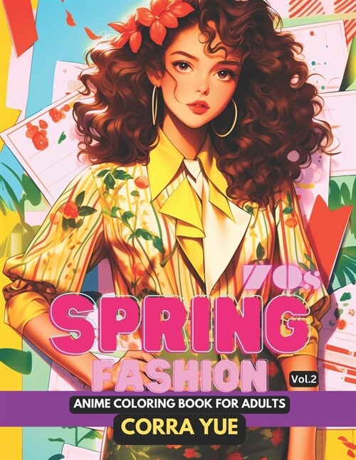 70s Spring Fashion - Anime Coloring Book For Adults Vol.2: Glamorous Hairstyle, Makeup & Cute Beauty Faces, With Stunning Portraits Of Girls & Women i (Paperback)