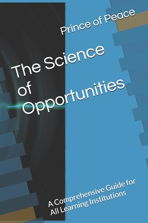 The Science of Opportunities: A Comprehensive Guide for All Learning Institutions (Paperback)