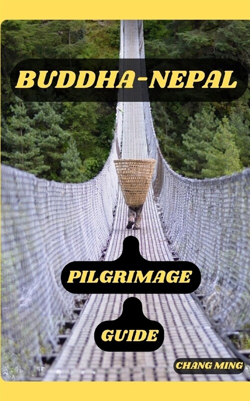 Buddha-Nepal Pilgrimage Guide: Paths of Devotion: Navigating the Pilgrimage Sites of Buddha-Nepal (Paperback)