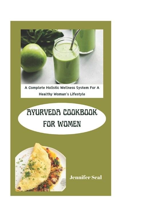 Ayurveda Cookbook For Women: A Complete Holistic Wellness System For A Healthy Womans Lifestyle (Paperback)