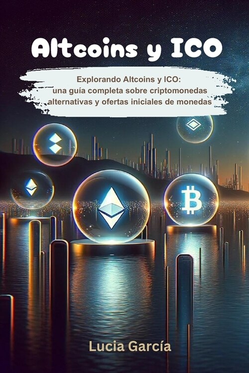 Altcoins y ICO: Explorando Altcoins y ICO: Una gu? completa sobre criptomonedas alternativas y ofertas iniciales de monedas (Paperback)