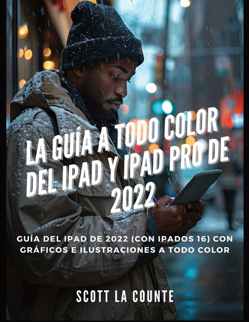 La Gu? a Todo Color Del iPad Y iPad pro De 2022: Gu? Del iPad De 2022 (Con iPadOS 16) Con Gr?icos E Ilustraciones a Todo Color (Paperback)