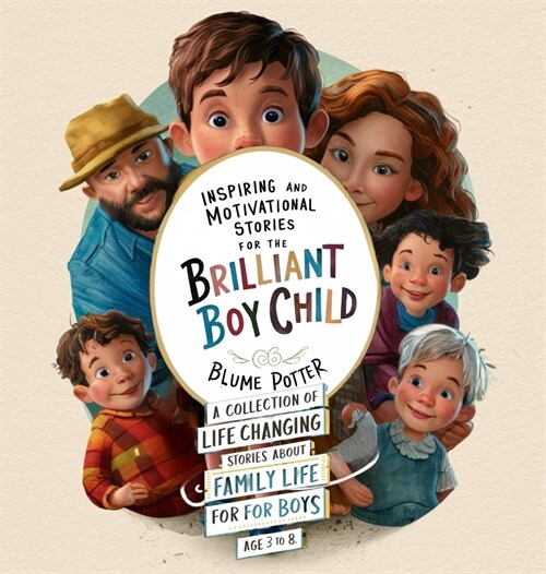 Inspiring And Motivational Stories For The Brilliant Boy Child: A Collection of Life Changing Stories about Family Life for Boys Age 3 to 8 (Hardcover)